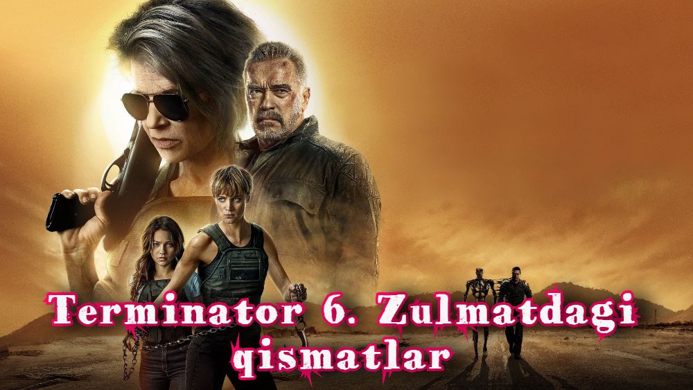 Terminator 6. Zulmatdagi qismatlar Ho`rij Film O`zbek Tilida