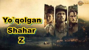 Yo`qolgan Shahar Z – Horij Film O`zbek tilida